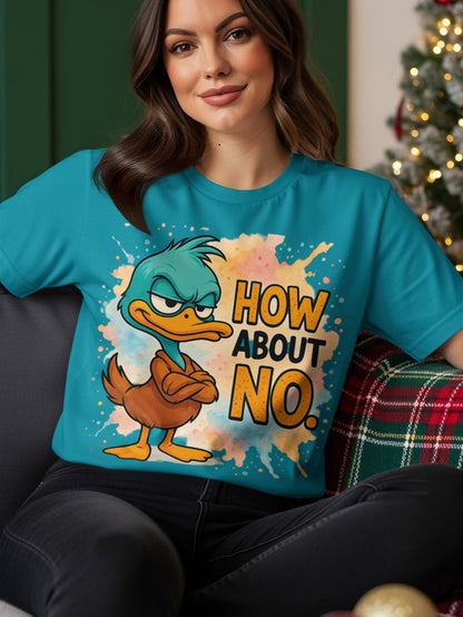 Cartoon duck in a t-shirt with "HOW ABOUT NO." text.