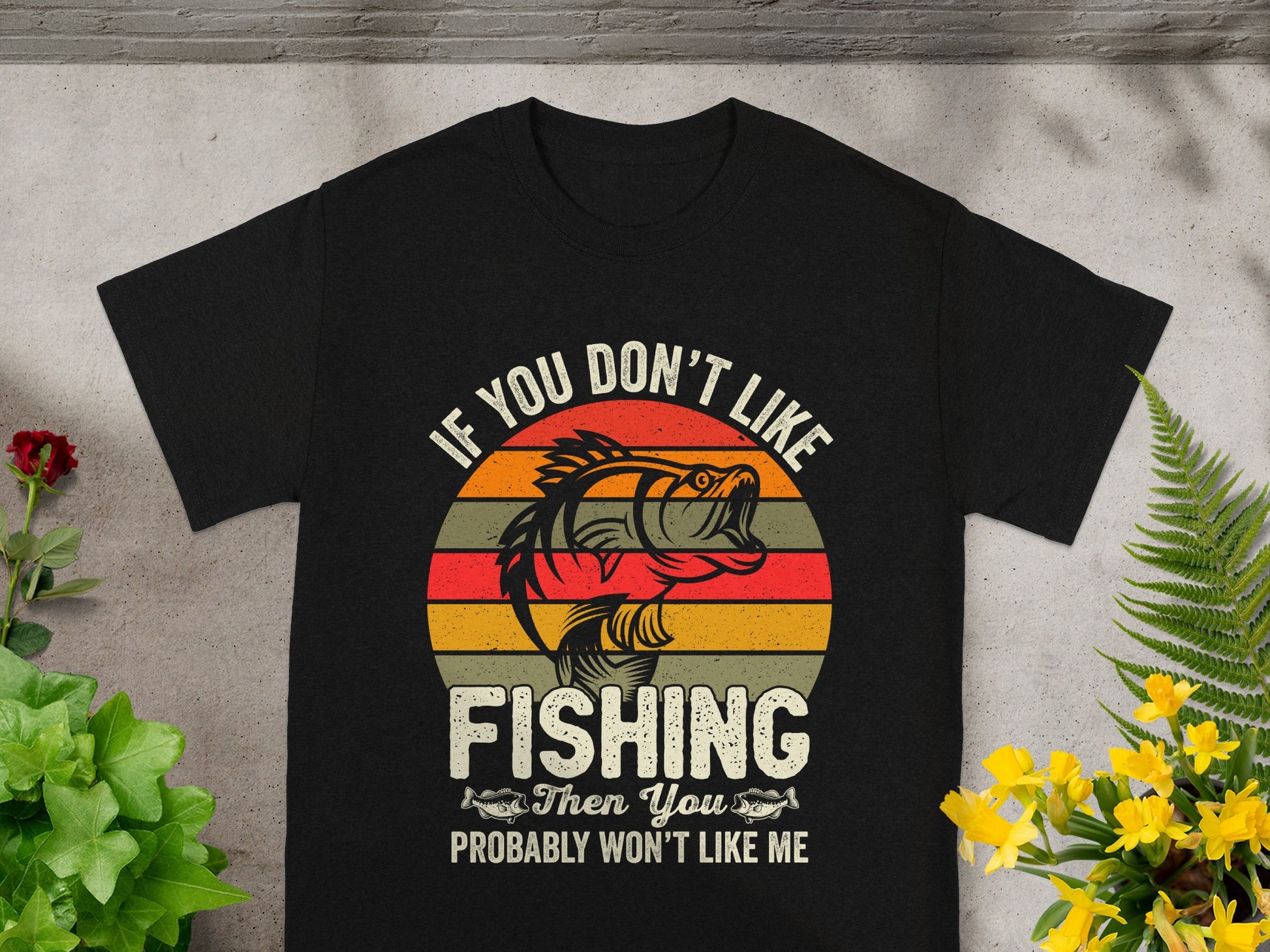 Black t-shirt with "If You Don't Like Fishing Then You Probably Won't Like Me" text and graphics.