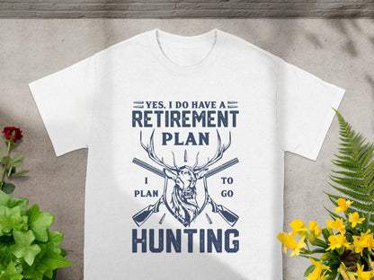 White t-shirt with "Yes, I Do Have a Retirement Plan I Plan To Go Hunting" text.